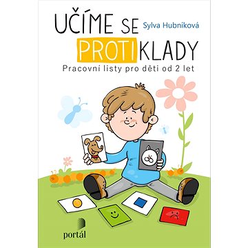 

Učíme se protiklady: Pracovní listy pro děti od 2 let