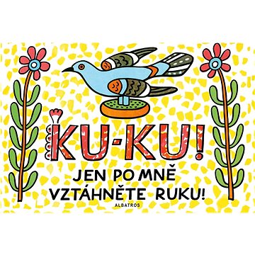 

Ku-ku! Jen po mně vztáhněte ruku!