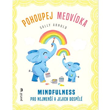 

Pohoupej medvídka: Mindfulness pro nejmenší a jejich dospělé