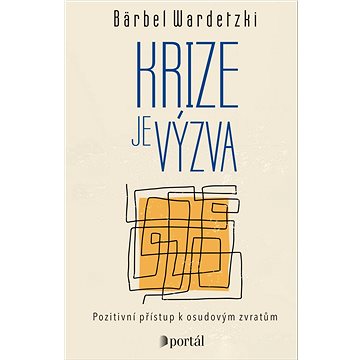 

Krize je výzva: Pozitivní přístup k osudovým zvratům