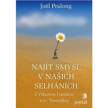

Najít smysl v našich selháních: S Viktorem Franklem a sv. Terezičkou