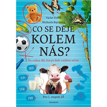 

Co se děje kolem nás: Pro zvídavé děti, kterým školní cvičebnice nestačí