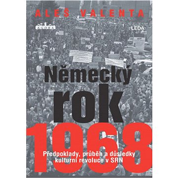 

Německý rok 1968: Předpoklady, průběh a důsledky kulturní revoluce v SRN