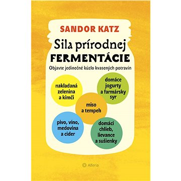 

Sila prírodnej fermentácie: Objavte jedinečné kúzlo kvasených potravín