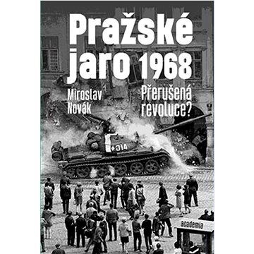

Pražské jaro 1968: Přerušená revoluce