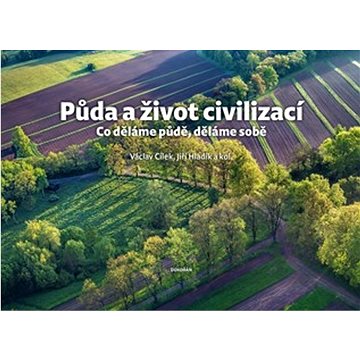 

Půda a život civilizací: Co děláme půdě, děláme sobě