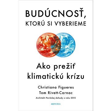 

Budúcnosť, ktorú si vyberieme: Ako prežiť klimatickú krízu