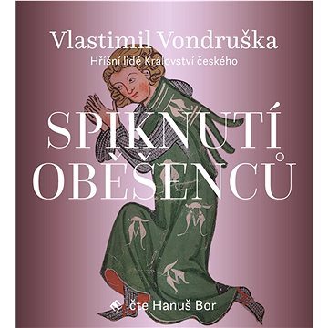 

Spiknutí oběšenců: Hříšní lidé Království českého