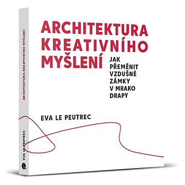 

Architektura kreativního myšlení: Jak přeměnit vzdušné zámky v mrakodrapy