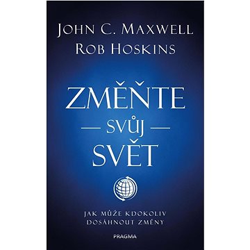 

Změňte svůj svět: Jak může kdokoliv dosáhnout změny