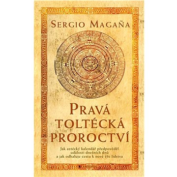 

Pravá toltécká proroctví: Jak aztécký kalendář předpověděl události dnešních dnů ...