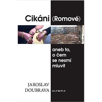 

Cikáni (Romové): aneb to, o čem se nesmí mluvit