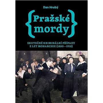 

Pražské mordy: Skutečné kriminální případy z let monarchie (1880-1918)