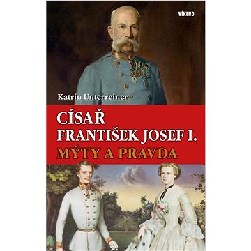 

Císař František Josef I. Mýty a pravda