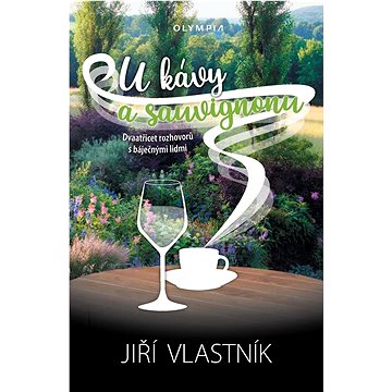 

U kávy a sauvignonu: Dvaatřicet rozhovorů s báječnými lidmi