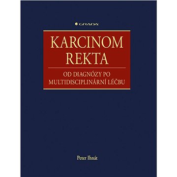 

Karcinom rekta: od diagnózy po multidisciplinární léčbu