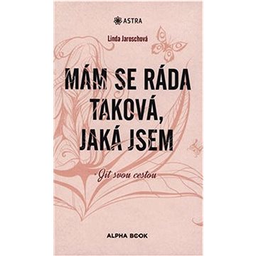 

Mám se ráda taková, jaká jsem: Jít svou cestou