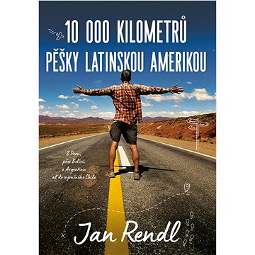 

10 000 kilometrů pěšky Latinskou Amerikou: Z Peru, přes Bolívii a Argentinu až do vysněného Chile