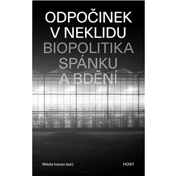 

Odpočinek v neklidu: Biopolitika spánku a bdění
