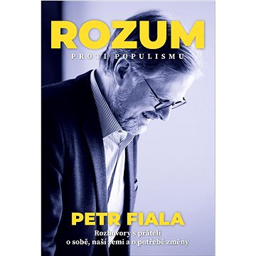 

Rozum proti populismu: Rozhovory s přáteli o sobě, naší zemi a o potřebě změny