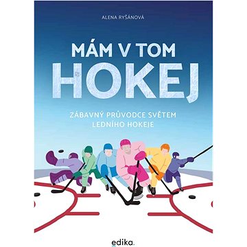 

Mám v tom hokej: Zábavný průvodce světem ledního hokeje