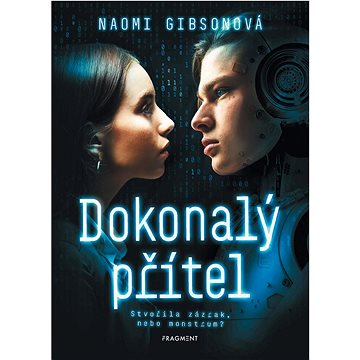 

Dokonalý přítel: Stvořila zázrak, nebo monstrum