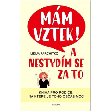 

Mám vztek! A nestydím se za to: Kniha pro rodiče, na které je toho občas moc