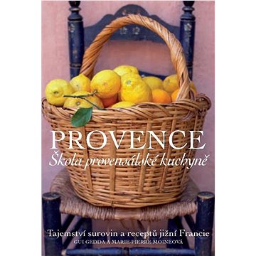 

Provence Škola provensálské kuchyně: Tajemství surovin a receptů jižní Francie