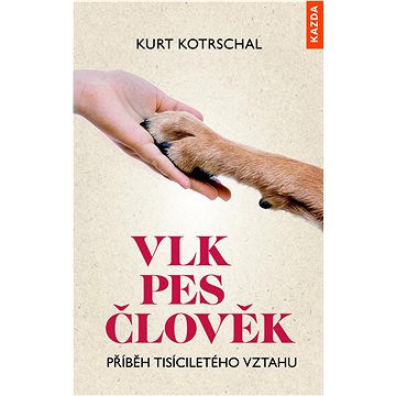 

Vlk pes člověk: Příběh tisíciletého vztahu