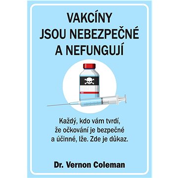 

Vakcíny jsou nebezpečné a nefungují: Každý, kdo vám tvrdí, že očkování je bezpečné a účinné, lže. Zd