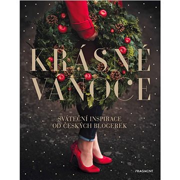 Krásné Vánoce: Sváteční inspirace od českých blogerek - Kniha