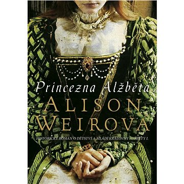 

Princezna Alžběta: Historický román o dětství a mládí královny Alžběty I.