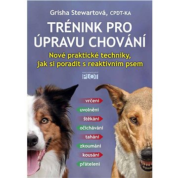 

Trénink pro úpravu chování: Nové praktické techniky, jak si poradit s reaktivním psem