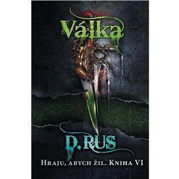 

Hraju, abych žil Válka: Kniha VI