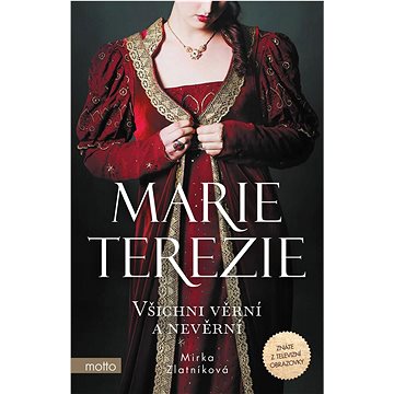 

Marie Terezie: Všichni věrní a nevěrní