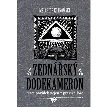 

Zednářský dodekameron: tucet povídek nejen z pražské lóže