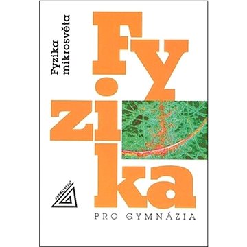 

Fyzika pro gymnázia Fyzika mikrosvěta