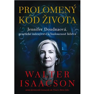 

Prolomený kód života: Jennifer Doudnaová, genetické inženýrství a budoucnost lidstva