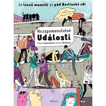 

Nezapomenutelné události: Od lovců mamutů po pád Berlínské zdi
