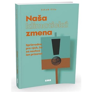 

Naša klimatická zmena: Sprievodca pre tých, čo sa nechcú len prizerať