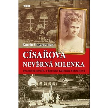 

Císařova nevěrná milenka: František Josef I. a herečka Kateřina Schrattová