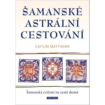

Šamanské astrální cestování: Šamanská cvičení na cestě domů