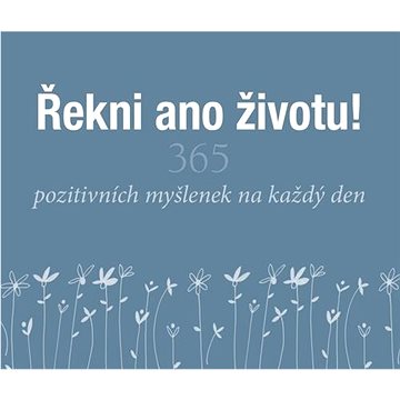 

Řekni ano životu!: 365 pozitivních myšlenek na každý den