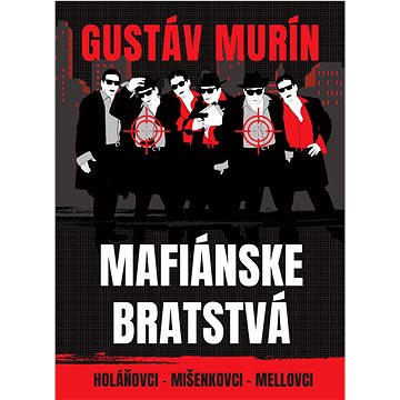 

Mafiánske bratstvá: Holáňovci - Mišenkovci - Mellovci