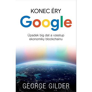 

Konec éry Google: Úpadek big dat a vzestup ekonomiky blockchainu