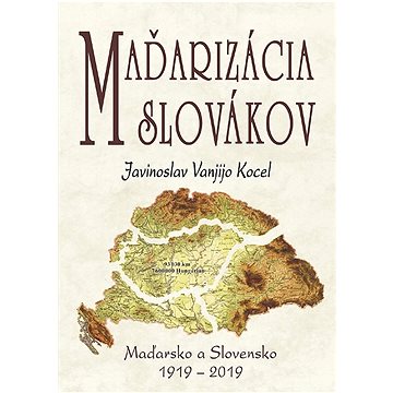 

Maďarizácia Slovákov: Maďarsko a Slovensko 1919 - 2019