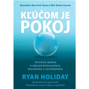 

Kľúčom je pokoj: Vstupná brána k sebazdokonaleniu, disciplíne a sústredeniu