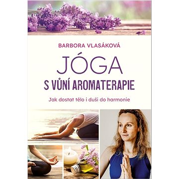 

Jóga s vůní aromaterapie: Jak dostat tělo i duši do harmonie