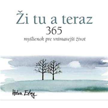 

Ži tu a teraz: 365 myšlienok pre vnímavejší život
