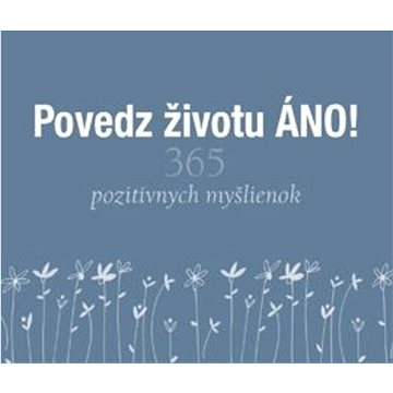 

Povedz životu ÁNO!: 365 pozitívnych myšlienok